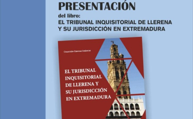 El 6 de mayo, presentación del libro 'El Tribunal Inquisitorial de Llerena y su jurisdicción en Extremadura'