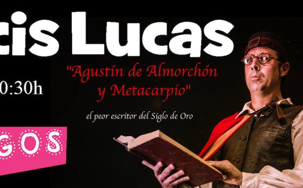 Francis Lucas presentará el sábado en la sala TaKtá su nuevo montaje, 'Agustín de Almorchón y Metacarpio'