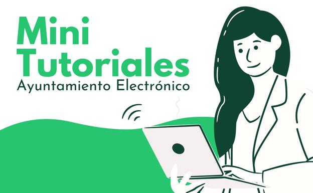 El Ayuntamiento está lanzando tutoriales para realizar gestiones electrónicas