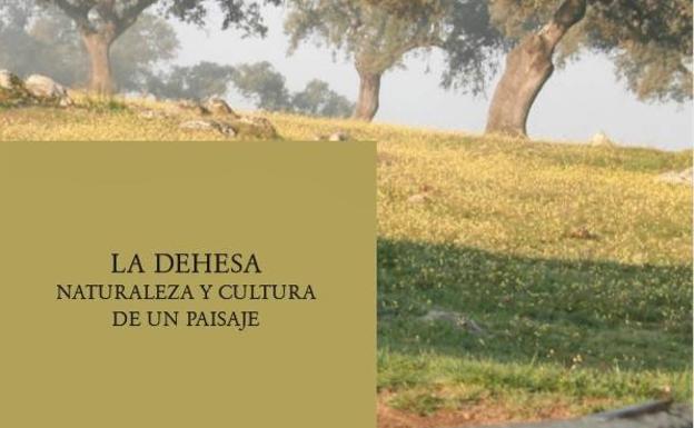 Cultura publica el libro 'La dehesa, naturaleza y cultura de un paisaje' de manera online