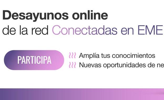 La red profesional de mujeres 'Conectadas en EME' retoman los desayunos de negocio online