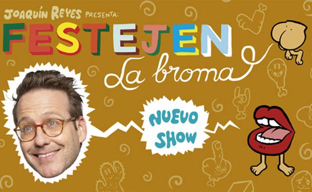 Joaquín Reyes llega a la región este fin de semana con ¡Festejen la broma!